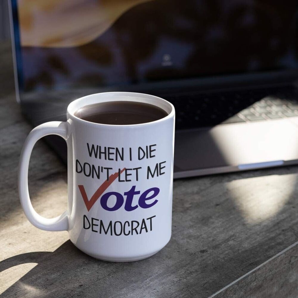 When I Die Don't Let Me Vote Democrat Funny Republican's Coffee Mug 11oz
